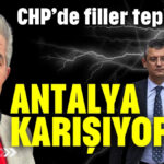 CHP’de filler tepişiyor, Antalya karışıyor
