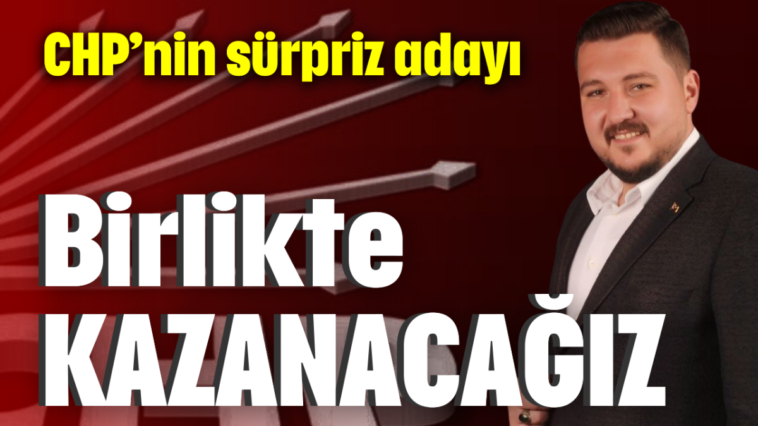 CHP'den sürpriz aday: "Birlikte kazanacağız"