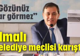 Elmalı Belediye Meclisi karıştı