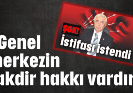 “Genel merkezin takdir hakkı vardır”.