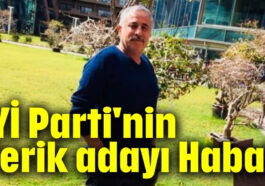 İYİ Parti'nin Serik adayı Habalı