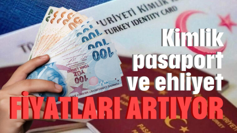 Kimlik, pasaport ve ehliyet fiyatları artıyor