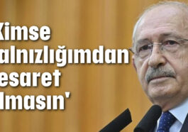 'Kimse yalnızlığımdan cesaret almasın'