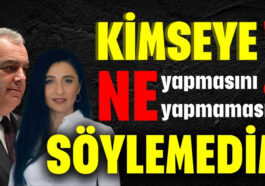 "Kimseye ne yapmasını ne yapmamasını söylemedim"