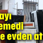 Kirayı ödemedi diye evden atıldı