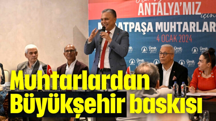 Muhtarlardan Uysal'a Büyükşehir baskısı