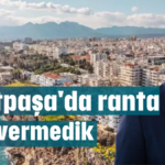Muratpaşa'da ranta geçit vermedik