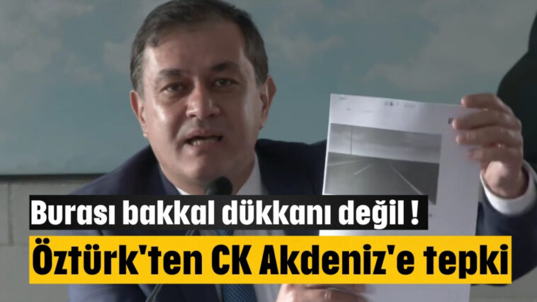 Öztürk'ten CK Akdeniz'e tepki