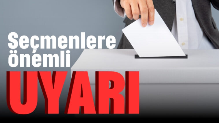 Seçmenlere önemli uyarı