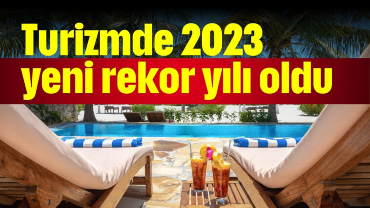 Turizmde 2023 yeni rekor yılı oldu