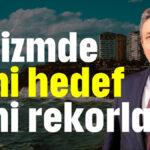 Turizmde yeni hedef yeni rekorlar