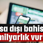Yasa dışı bahisle 1,5 milyarlık vurgun