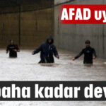 AFAD uyardı! Sabaha kadar devam