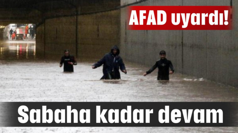 AFAD uyardı! Sabaha kadar devam