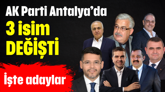 AK Parti Antalya'da 3 aday değişti