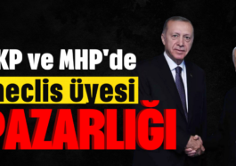 AKP ve MHP'de meclis üyesi pazarlığı