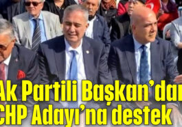‘Ak Partili Başkan’dan ‘CHP Adayı’na destek
