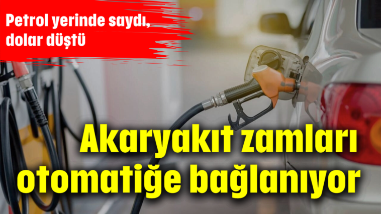 Akaryakıt zamları otomatiğe bağlanıyor