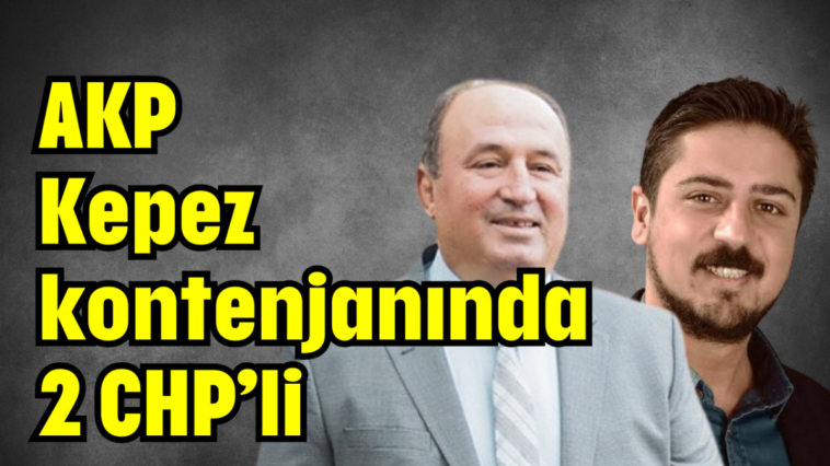 AKP Kepez kontenjanında 2 CHP’li