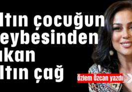 Altın çocuğun heybesinden çıkan altın çağ