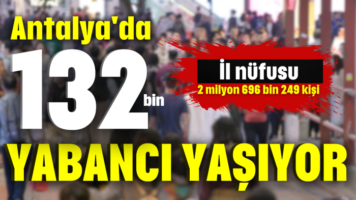 Antalya'da 132 bin yabancı yaşıyor