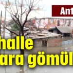 Antalya'da bir mahalle sulara gömüldü