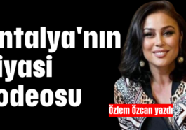 Antalya'nın siyasi rodeosu