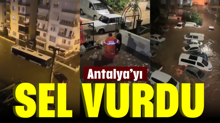 Antalya'yı sel vurdu