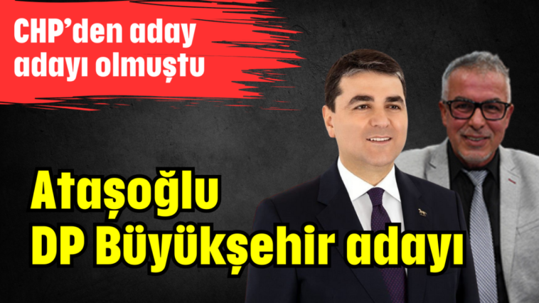 Ataşoğlu DP Büyükşehir adayı