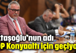 Ataşoğlu’nun adı DP Konyaaltı için geçiyor