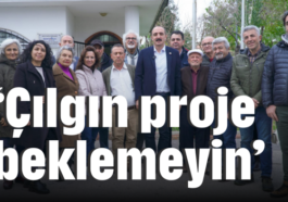 'Çılgın proje beklemeyin'