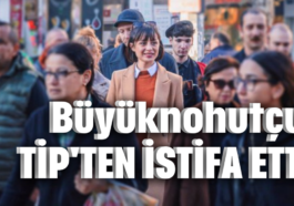 Büyüknohutçu TİP'ten istifa etti