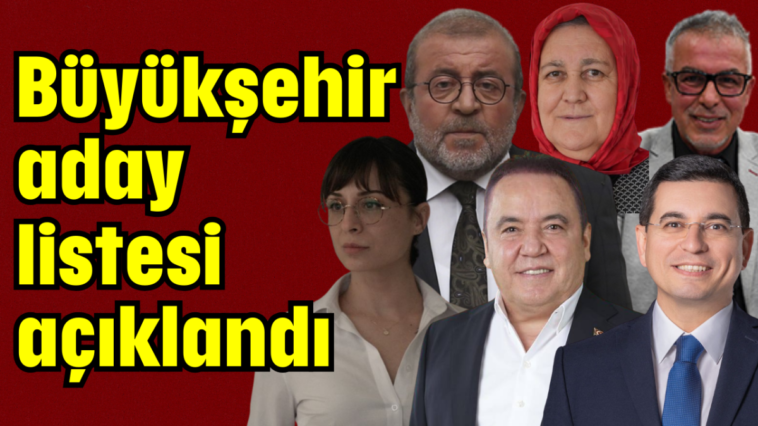Büyükşehir aday listesi açıklandı