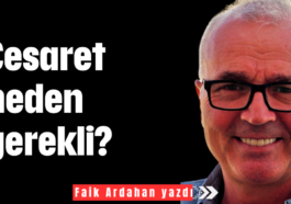 Cesaret neden gerekli?