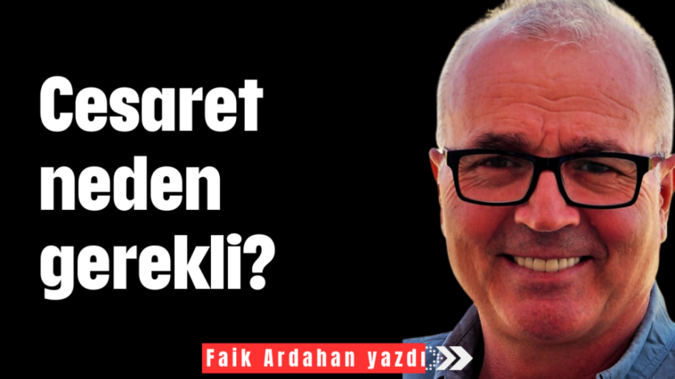 Cesaret neden gerekli?