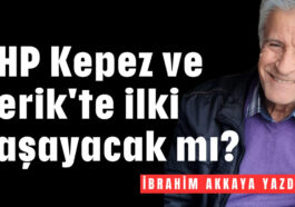 CHP Kepez ve Serik'te ilki yaşayacak mı?