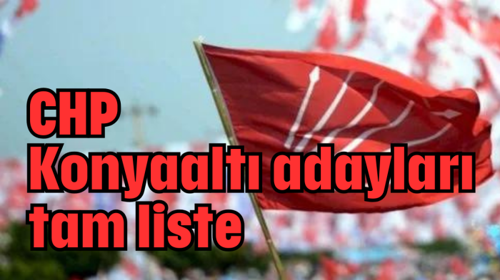 CHP Konyaaltı adayları tam liste