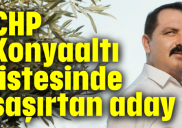 CHP Konyaaltı listesinde şaşırtan aday