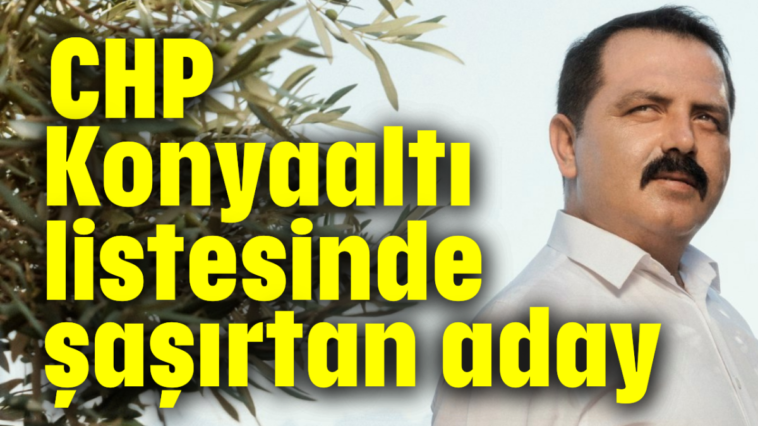 CHP Konyaaltı listesinde şaşırtan aday