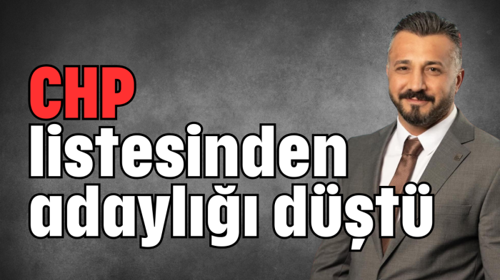 CHP listesinden adaylığı düştü