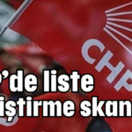 CHP’de liste değiştirme skandalı