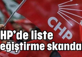CHP’de liste değiştirme skandalı