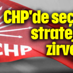 CHP'de seçim stratejisi zirvesi
