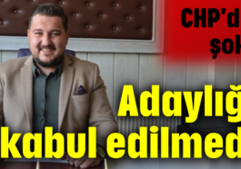 CHP'de şok! Adaylığı kabul edilmedi