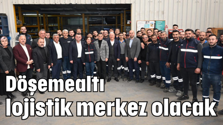 Döşemealtı lojistik merkez olacak