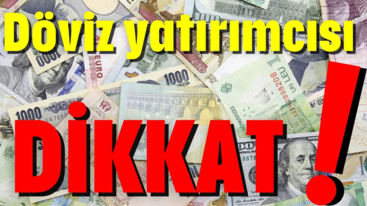 Döviz yatırımcısı dikkat