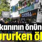 Dükkanının önünde otururken öldü