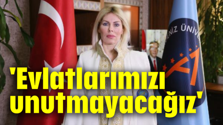 Evlatlarımı unutmayacağız