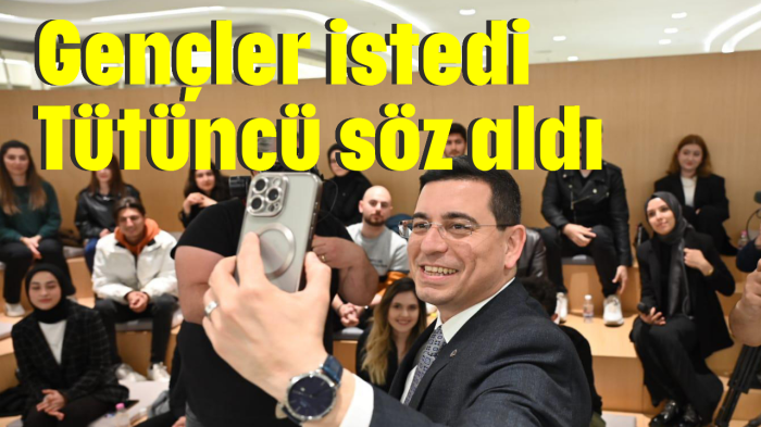 Gençler istedi Tütüncü söz aldı