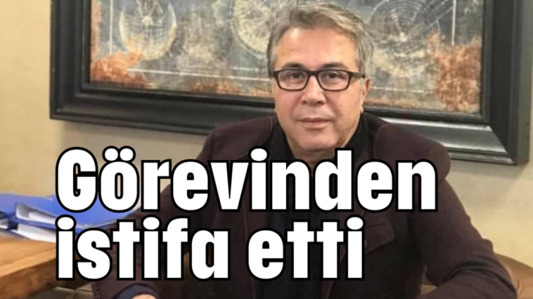 Görevinden istifa etti